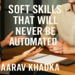 Soft Skills That Will Never Be Automa..., AARAV KHADKA