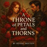 A Throne of Petals and Thorns A Roma..., Hoang Nguyen