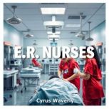 E.R. Nurses Heroic Tales Uncovered, Cyrus Waverly