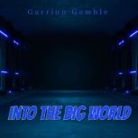 Into The Big World, Garrion Gamble