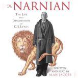The Narnian The Life and Imagination of C. S. Lewis, Alan Jacobs