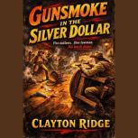 Gunsmoke in the Silver Dollar, Clayton Ridge