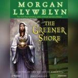The Greener Shore A Novel of the Druids of Hibernia, Morgan Llywelyn