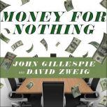 Money for Nothing How the Failure of Corporate Boards Is Ruining American Business and Costing Us Trillions, John Gillespie