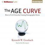 The Age Curve How to Profit from the Coming Demographic Storm, Kenneth W. Gronbach