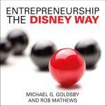 Entrepreneurship the Disney Way, Michael G. Goldsby