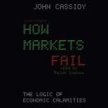 How Markets Fail, John Cassidy