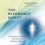 The Resonance Effect How Frequency Specific Microcurrent Is Changing Medicine, Carolyn McMakin