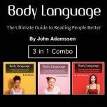 Body Language The Ultimate Guide to Reading People Better, John Adamssen