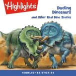 Dueling Dinosaurs and Other Real Dino..., Highlights For Children