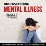 Understanding Mental Illness Bundle, 3 in 1 Bundle, Marlese Johnson