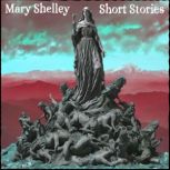 Mary Shelley  Short Stories, Mary Shelley