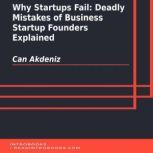 Why Startups Fail: Deadly Mistakes of Business Startup Founders Explained, Can Akdeniz