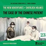 The Case of the Chinese Patient The ..., Sir Arthur Conan Doyle