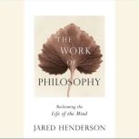 The Work of Philosophy, Jared Henderson