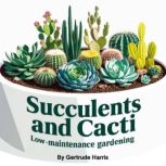 Succulents and Cacti, Gertrude Harris