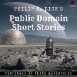 Philip K. Dicks Public Domain Short ..., Philip K. Dick