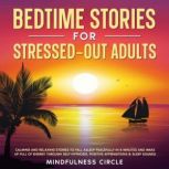 Bedtime Stories for Stressed Out Adults Calming and Relaxing Stories to Fall Asleep Peacefully in 8 Minutes and Wake Up Full of Energy Through Self-Hypnosis, Positive Affirmations & Sleep Sounds, Mindfulness Circle