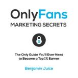 OnlyFans Marketing Secrets, Benjamin Juice