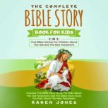 The Complete Bible Story Book For Kid..., Karen Jones
