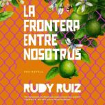 La Frontera Entre Nosotros, Rudy Ruiz