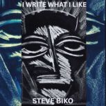 I write what I like, Steve  Biko