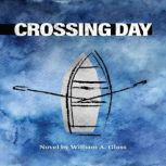 Crossing Day, William A. Glass