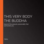 This Very Body the Buddha, Osho