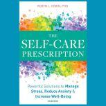 The Self-Care Prescription Powerful Solutions to Manage Stress, Reduce Anxiety &amp; Increase Well-Being, Robyn L. Gobin