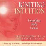 Igniting Intuition Unearthing Body G..., Christiane Northrup, M.D.