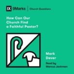 How Can Our Church Find a Faithful Pa..., Mark Dever