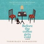Before the Coffee Gets Cold A Novel, Toshikazu Kawaguchi