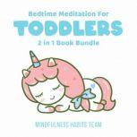 Bedtime Meditation for Toddlers: 2 in 1 Book Bundle Sleep Training Stories for Toddlers. Fall Asleep in 20 Minutes and Develop Lifelong Mindfulness Skills, Mindfulness Habits Team