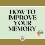 HOW TO IMPROVE YOUR MEMORY, LIBROTEKA