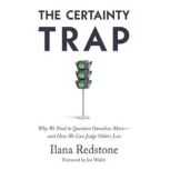 The Certainty Trap, Ilana Redstone