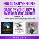 How to Analyze People with Dark Psychology & Emotional Intelligence Bundle, 3 in 1 Learn Body Language, Manipulation & Persuasion Skills, NLP and Become more Emotionally Intelligent, Ann Wilson