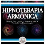 Hipnoterapia Armonica Manual Para Lo..., LIBROTEKA