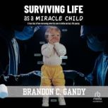 Surviving Life as a Miracle Child, Brandon C. Gandy