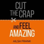Cut the Crap and Feel Amazing, Ailsa Frank