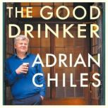 The Good Drinker How I Learned to Love Drinking Less, Adrian Chiles