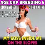 My Boss Inside Me On The Slopes : Age-Gap Breeding 6  (Breeding Erotica Pregnancy Erotica Hardcore Erotica), Kimmy Welsh
