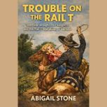 Trouble on the Rail T, Abigail Stone