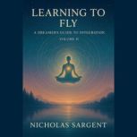 Learning to Fly A Dreamers Guide to..., Nicholas Sargent