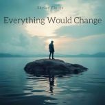 Everything Would Change, Skyler Flores