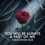 You will always be a part of me, Christopher Ruiz