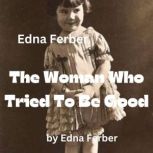 Edna Ferber  The Woman Who Tried To ..., Edna Ferber