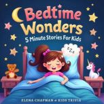 Bedtime Wonders. 5 Minute Stories For..., Elena Chapman