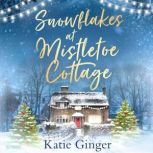 Snowflakes at Mistletoe Cottage, Katie Ginger