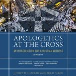 Apologetics at the Cross, Second Edit..., Joshua D. Chatraw