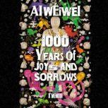 1000 Years of Joys and Sorrows A Memoir, Ai Weiwei